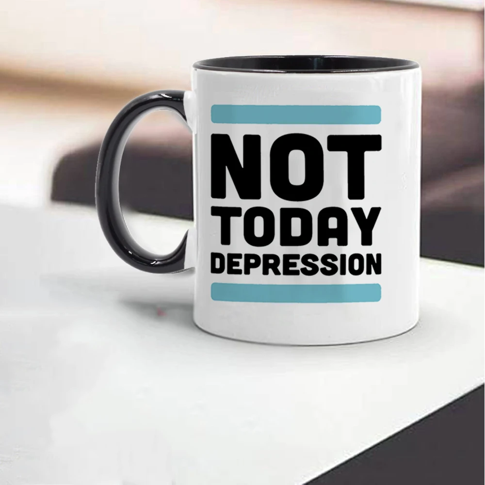 Bugün değil Depresyon kahve Kupa 11oz Seramik Teşvik Arkadaşlar ve Teşvik Çocuk Doğum Günü süt kupası Dropshipping